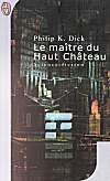 Le maitre du haut chateau - Philip K Dick