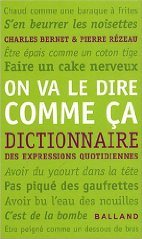 On va le dire comme ça&nbsp;: Dictionnaire des expressions quotidiennes (Balland)
