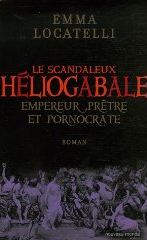 Le scandaleux Héliogabale : Empereur, prêtre et pornocrate (Emma Locatelli) 