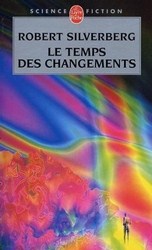 Le temps des changements (Robert Silverberg) Le temps des changements (Robert Silverberg)